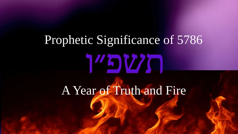 5786: A Year of Truth and Fire