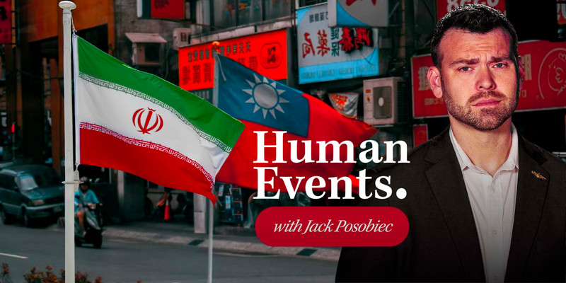 HUMAN EVENTS DAILY: Iran oil crisis puts pressure on China as Taiwan watches closely
