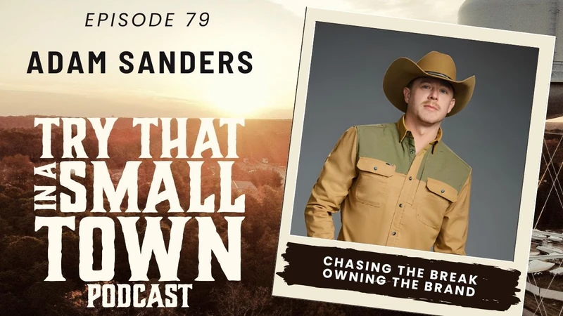 From Small Town Stages To “The Road”: Adam Sanders On Grit, Branding, And Country Music’s New Path :: Ep 79 Try That in a Small Town Podcast