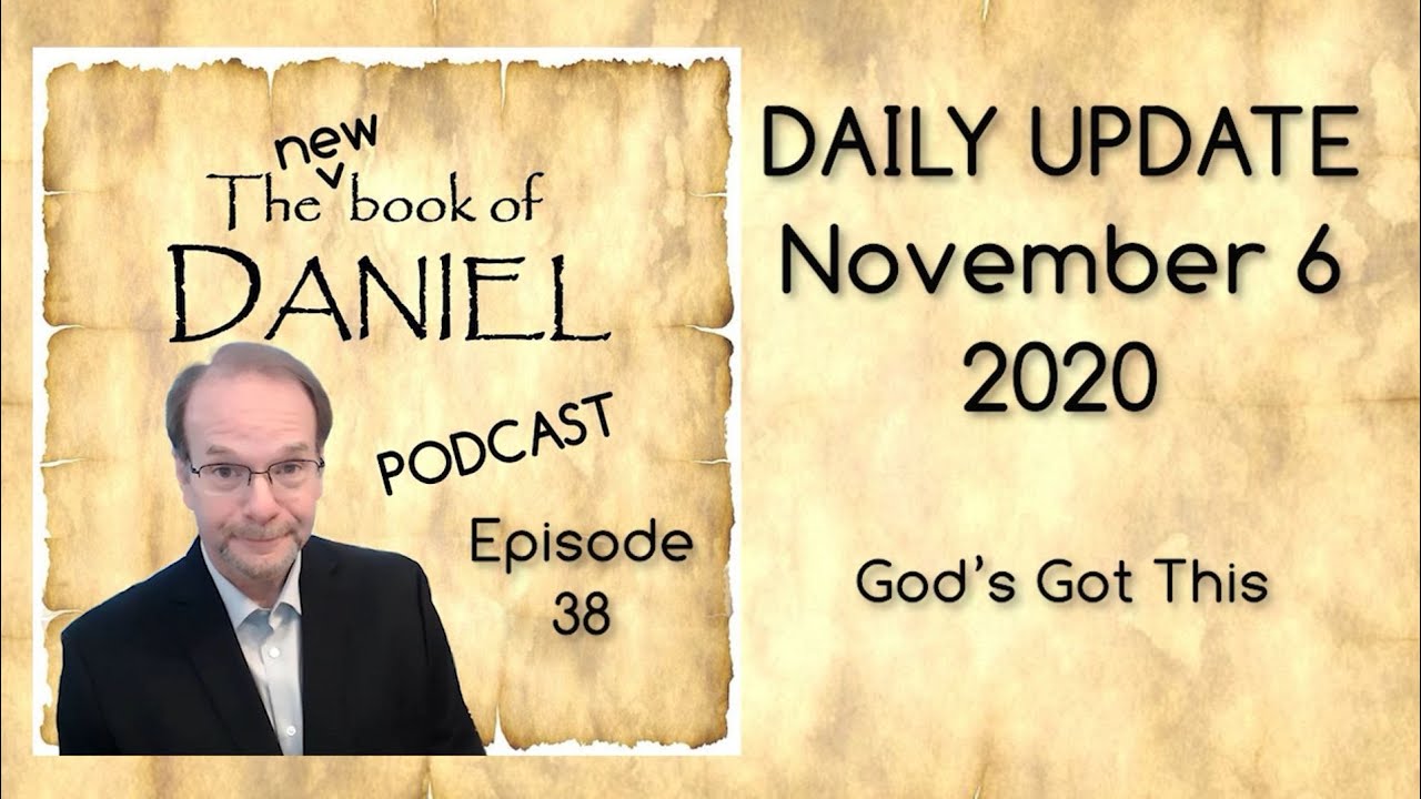 New Book of Daniel Podcast – Daily Update for Nov 6, 2020