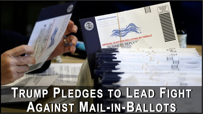 Trump Pledges to Lead Effort to End Mail-in Voting