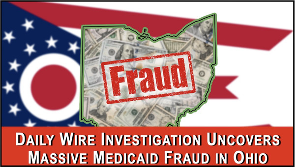 Daily Wire Investigation Unveils Massive Medicaid Fraud in Ohio