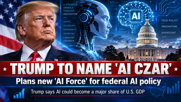 Trump Moves to Create AI CZar to Oversee AI Safety